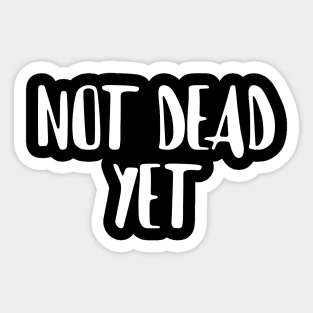 Not Dead Yet, Funny Design Sticker